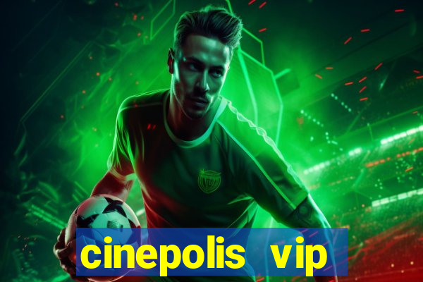 cinepolis vip parque shopping